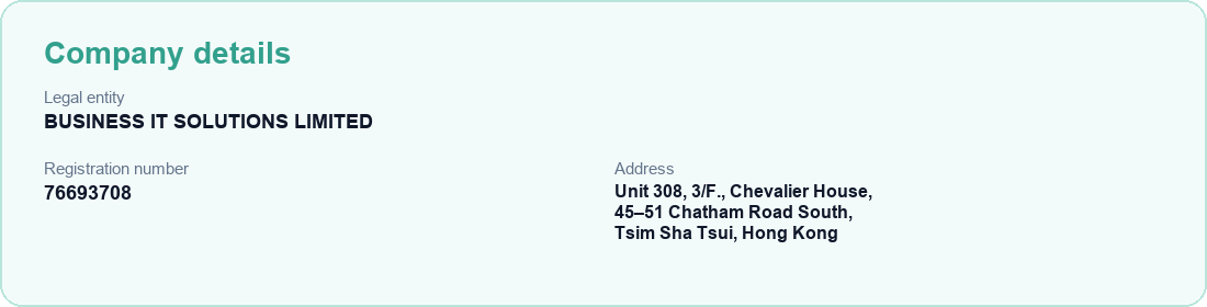 Company details: BUSINESS IT SOLUTIONS LIMITED, Registration number 76693708, Unit 308, 3/F., Chevalier House, 45-51 Chatham Road South, Tsim Sha Tsui, Hong Kong